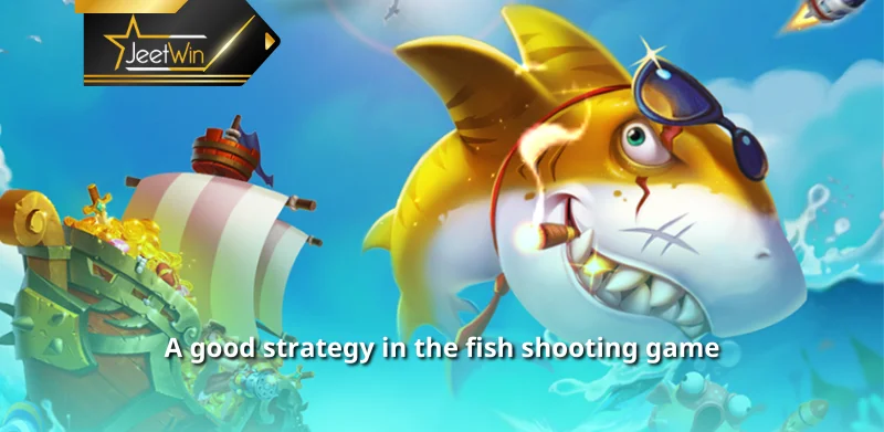 A good strategy in the fish shooting game