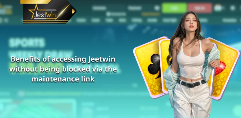 What are the benefits of accessing Jeetwin without being blocked via the maintenance link?