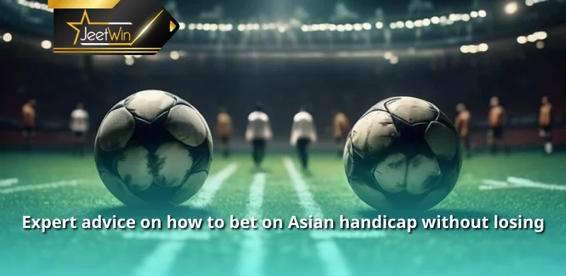 Expert advice on how to bet on Asian handicap without losing