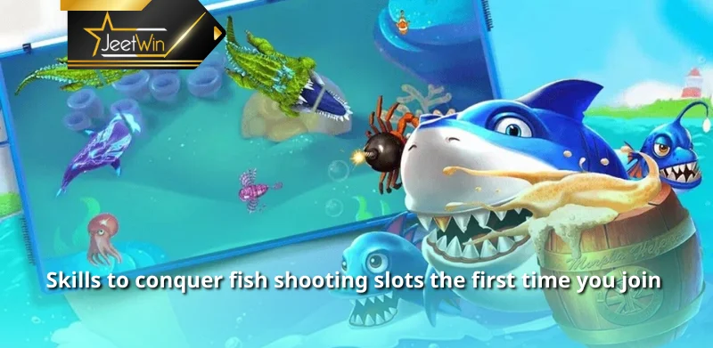 Skills to conquer fish shooting slots the first time you join 